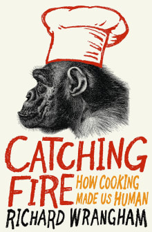 Book cover of Catching Fire: How Cooking Made Us Human