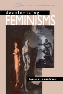 Book cover of Decolonizing Feminisms: Race, Gender & Empire Building