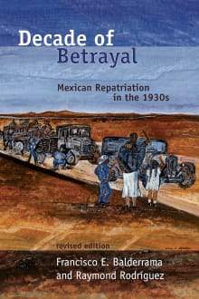 Book cover of Decade of Betrayal: Mexican Repatriation in the 1930s