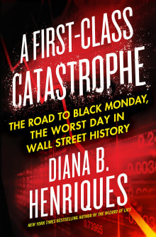 Book cover of A First-Class Catastrophe: The Road to Black Monday, the Worst Day in Wall Street History