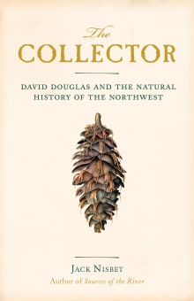 Book cover of The Collector: David Douglas and the Natural History of the Northwest