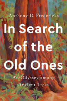 Book cover of In Search of the Old Ones: An Odyssey among Ancient Trees