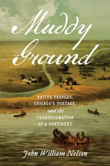 Book cover of Muddy Ground: Native Peoples, Chicago's Portage, and the Transformation of a Continent