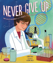 Book cover of Never Give Up: Dr. Kati Kariko and the Race for the Future of Vaccines