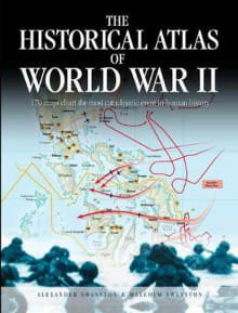 Book cover of The Historical Atlas of World War II: 170 Maps that Chart the Most Cataclysmic Event in Human History