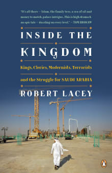 Book cover of Inside the Kingdom: Kings, Clerics, Modernists, Terrorists, and the Struggle for Saudi Arabia