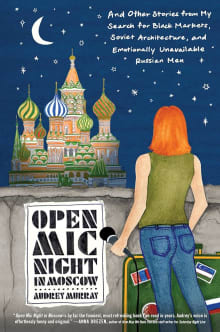 Book cover of Open Mic Night in Moscow: And Other Stories from My Search for Black Markets, Soviet Architecture, and Emotionally Unavailable Russian Men