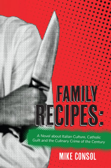 Book cover of Family Recipes: A Novel about Italian Culture, Catholic Guilt and the Culinary Crime of the Century