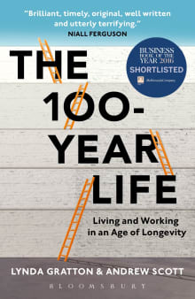 Book cover of The 100-Year Life: Living and Working in an Age of Longevity