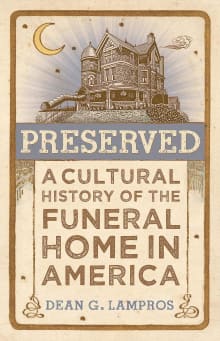 Book cover of Preserved: A Cultural History of the Funeral Home in America