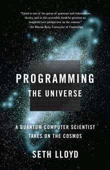 Book cover of Programming the Universe: A Quantum Computer Scientist Takes on the Cosmos