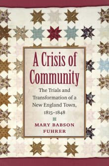 Book cover of A Crisis of Community: The Trials and Transformation of a New England Town, 1815-1848