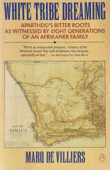 Book cover of White Tribe Dreaming: Apartheid's Bitter Roots Witnessed By Eight Generations Of An Afrikaner Family