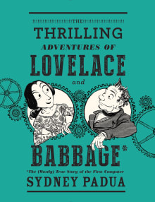 Book cover of The Thrilling Adventures of Lovelace and Babbage: The (Mostly) True Story of the First Computer