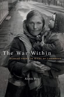 Book cover of The War Within: Diaries from the Siege of Leningrad