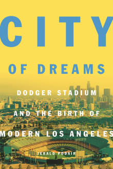 Book cover of City of Dreams: Dodger Stadium and the Birth of Modern Los Angeles