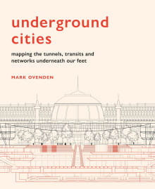 Book cover of Underground Cities: Mapping the tunnels, transits and networks underneath our feet