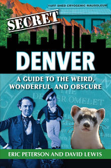 Book cover of Secret Denver: A Guide to the Weird, Wonderful, and Obscure