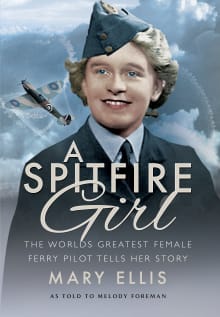 Book cover of A Spitfire Girl: One of the World's Greatest Female Ata Ferry Pilots Tells Her Story