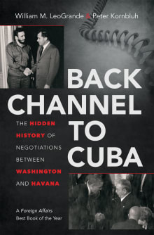 Book cover of Back Channel to Cuba: The Hidden History of Negotiations between Washington and Havana