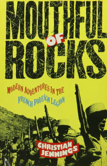 Book cover of Mouthful of Rocks: Modern Adventures in the French Foreign Legion