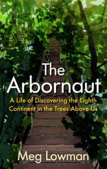 Book cover of The Arbornaut: A Life Discovering the Eighth Continent in the Trees Above Us