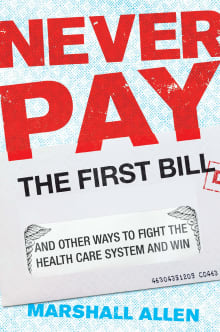 Book cover of Never Pay the First Bill: And Other Ways to Fight the Health Care System and Win