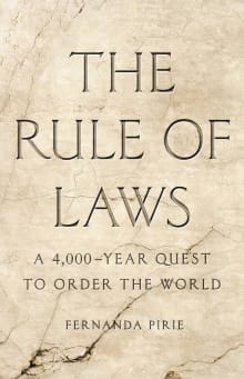 Book cover of The Rule of Laws: A 4,000-Year Quest to Order the World