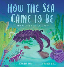 Book cover of How the Sea Came to Be: And All the Creatures in It