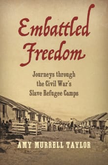 Book cover of Embattled Freedom: Journeys through the Civil War’s Slave Refugee Camps