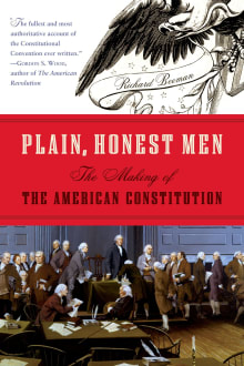 Book cover of Plain, Honest Men: The Making of the American Constitution