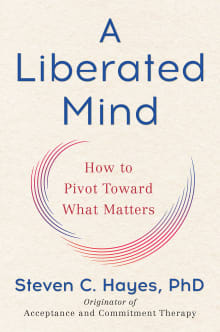 Book cover of A Liberated Mind: How to Pivot Toward What Matters