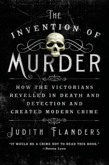 Book cover of The Invention of Murder: How the Victorians Revelled in Death and Detection and Created Modern Crime