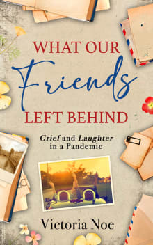 Book cover of What Our Friends Left Behind: Grief and Laughter in a Pandemic
