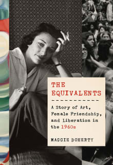 Book cover of The Equivalents: A Story of Art, Female Friendship, and Liberation in the 1960s