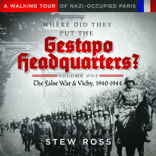 Book cover of Where Did They Put the Gestapo Headquarters?-The False War & Vichy: Volume One A Walking Tour of Nazi-Occupied Paris, 1940−1944