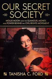 Book cover of Our Secret Society: Mollie Moon and the Glamour, Money, and Power Behind the Civil Rights Movement