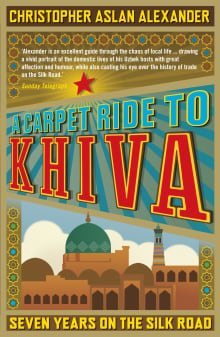 Book cover of A Carpet Ride to Khiva: Seven Years on the Silk Road