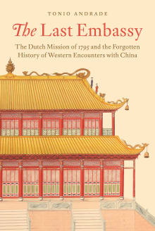 Book cover of The Last Embassy: The Dutch Mission of 1795 and the Forgotten History of Western Encounters with China