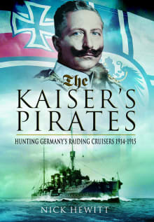 Book cover of The Kaiser S Pirates: Hunting Germany S Raiding Cruisers 1914-1915