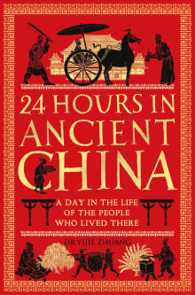 Book cover of 24 Hours in Ancient China: A Day in the Life of the People Who Lived There