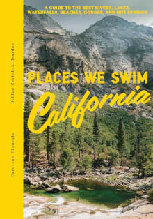 Book cover of Places We Swim California: A Guide to the Best Rivers, Lakes, Waterfalls, Beaches, Gorges, and Hot Springs