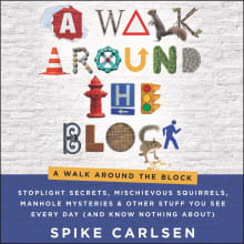 Book cover of A Walk Around the Block: Stoplight Secrets, Mischievous Squirrels, Manhole Mysteries & Other Stuff You See Every Day (and Know Nothing About)