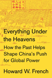 Book cover of Everything Under the Heavens: How the Past Helps Shape China's Push for Global Power