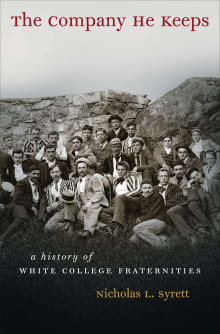 Book cover of The Company He Keeps: A History of White College Fraternities
