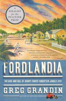 Book cover of Fordlandia: The Rise and Fall of Henry Ford's Forgotten Jungle City