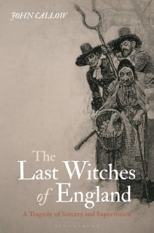 Book cover of The Last Witches of England: A Tragedy of Sorcery and Superstition