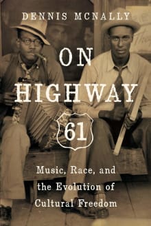 Book cover of On Highway 61: Music, Race, and the Evolution of Cultural Freedom