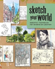 Book cover of Sketch Your World: Essential Techniques for Drawing on Location