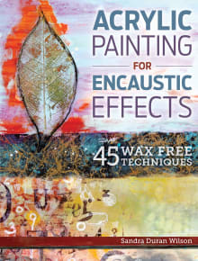 Book cover of Acrylic Painting for Encaustic Effects: 45 Wax Free Techniques